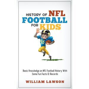 History of NFL Football for Kids -- William Lawson